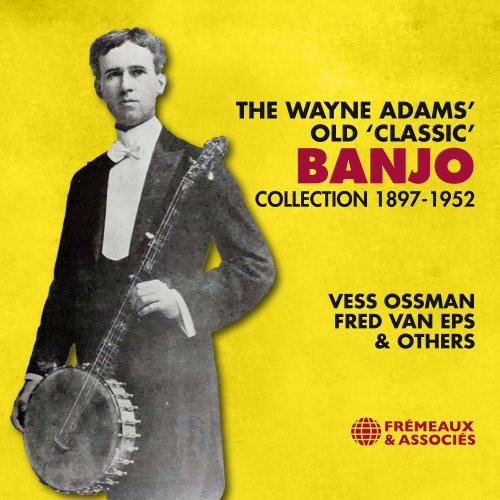 Vess Ossman - The Wayne Adams' Old 'Classic' Banjo (Collection 1897-1952) (2022)