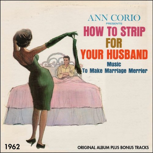 Ann Corio, Sonny Lester – How to Strip for Your Husband (Original Album Plus Bonus Tracks 1962) (1962)