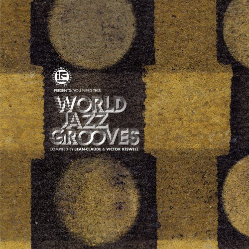 VA - IF Music Presents: You Need This World Jazz Grooves (Compiled by Jean-Claude & Victor Kiswell) (2018)