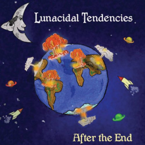 Lunacidal Tendencies - After The End (2011)