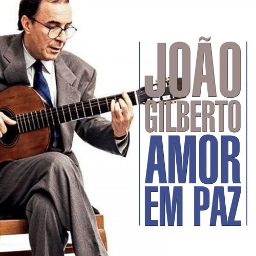 João Gilberto - Amor Em Paz (2018)