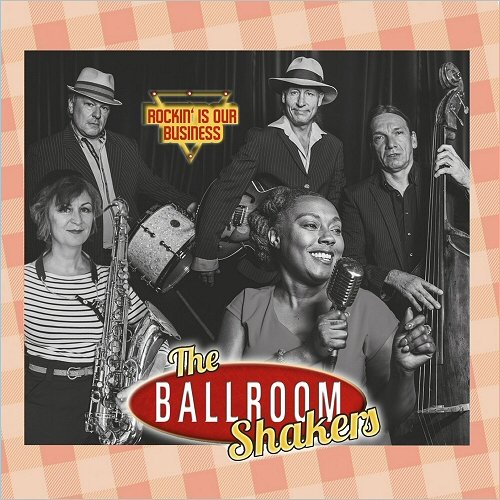 The Ballroomshakers - Rockin' Is Our Business  (2018)