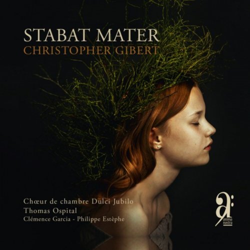 Christopher Gibert & Choeur de Chambre Dulci Jubilo with Thomas Ospital, Clémence Garcia & Philippe Estèphe - Stabat Mater (2018) [Hi-Res]