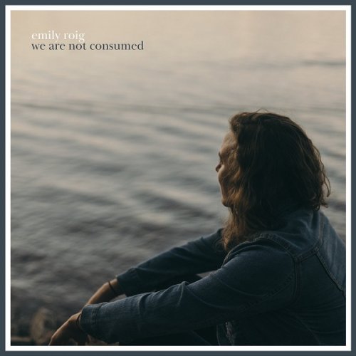 Emily Roig - We Are Not Consumed (2018)