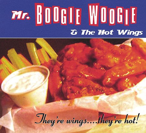 Mr. Boogie Woogie & The Hot Wings - They're Wings.... They're Hot! (2004)