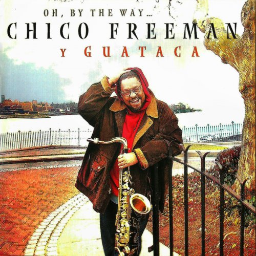 Chico Freeman y Guataca - Oh, By the Way… (2002), 320 Kbps