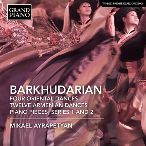 Mikael Ayrapetyan - Barkhudarian: 4 Oriental Dances, 12 Armenian Dances & Piano Pieces (2018) [Hi-Res]