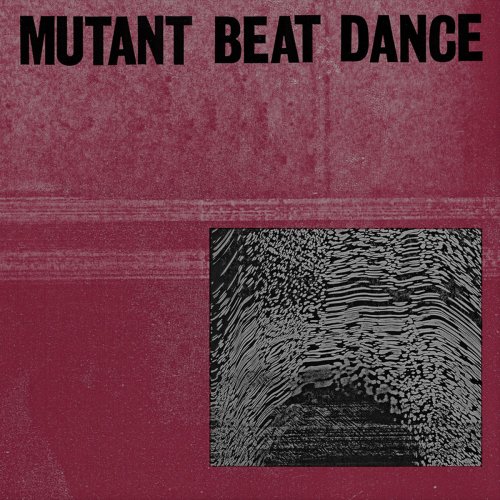 Mutant Beat Dance ‎- Mutant Beat Dance (2018)