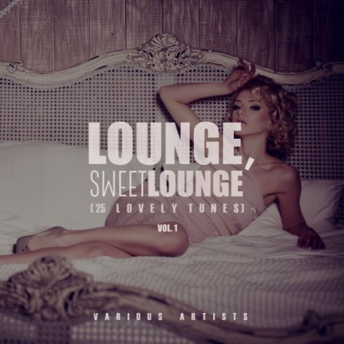 VA - Lounge, Sweet Lounge (25 Lovely Tunes), Vol. 1 (2017)