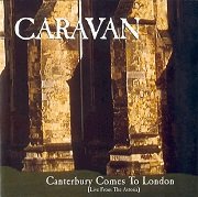 Caravan - Canterbury Comes To London (Live From The Astoria) (1997)
