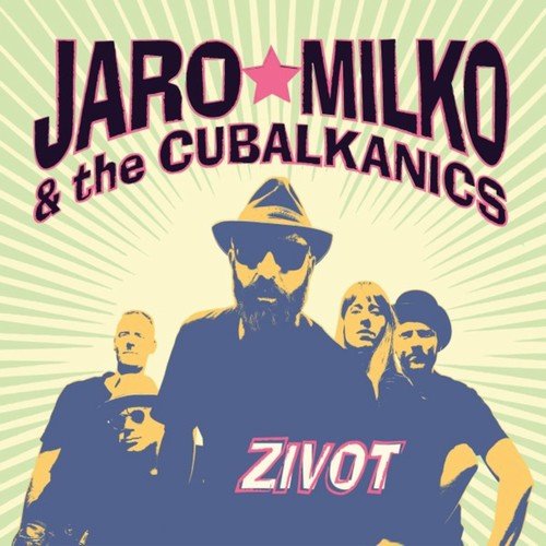 Jaro Milko & The Cubalkanics - Zivot (2018)