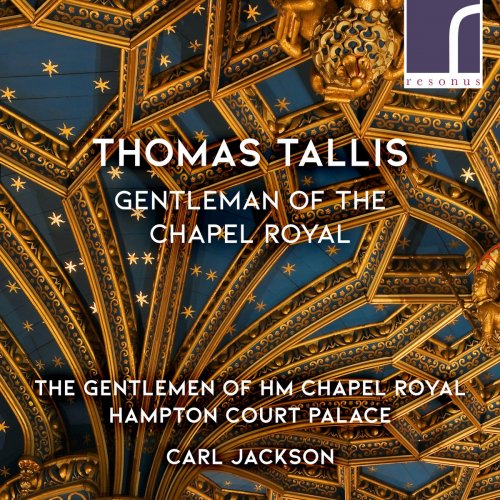 The Gentlemen of HM Chapel Royal, Hampton Court Palace & Carl Jackson - Thomas Tallis: Gentleman of the Chapel Royal (2018)