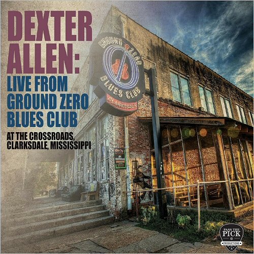 Dexter Allen - Live From Ground Zero Blues Club (2018)