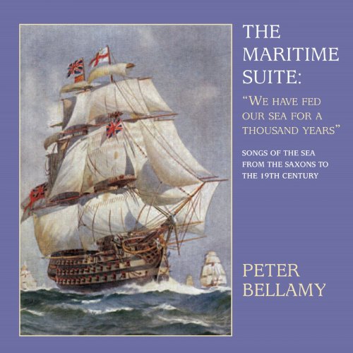 Peter Bellamy - The Maritime Suite: We Have Fed Our Sea for a Thousand Years (Songs of the Sea from the Saxons to the 19th Century) (2018)