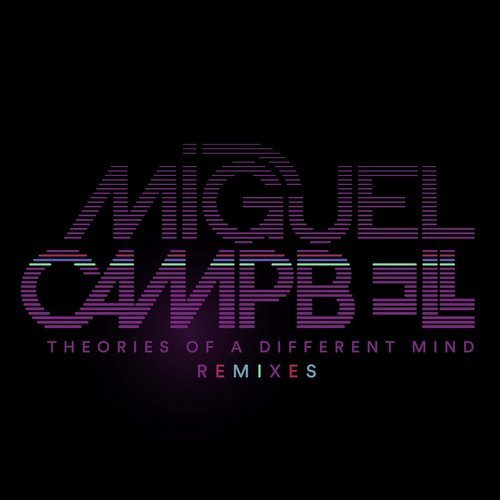 Miguel Campbell - Theories Of A Different Mind Remixes (2018)