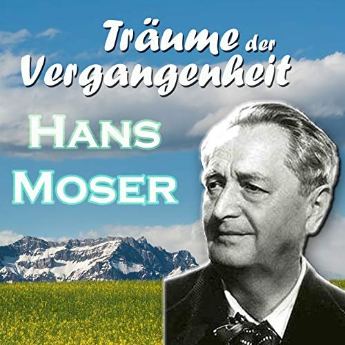 Hans Moser - Träume der Vergangenheit (2018)