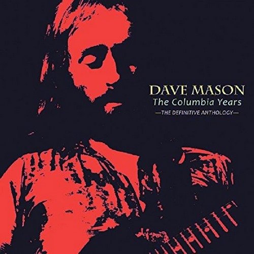 Dave Mason - The Columbia Years: The Definitive Anthology (2016)