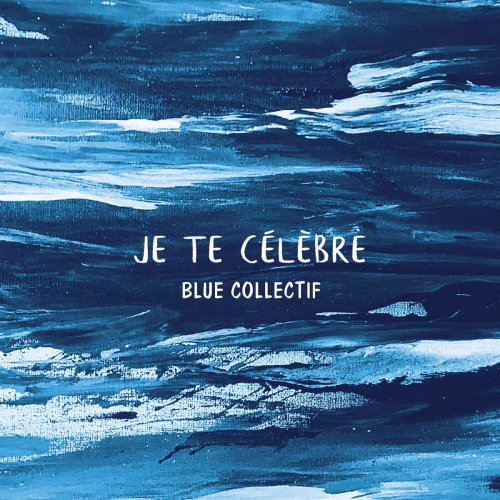 Blue Collectif - Je te célèbre (2018)