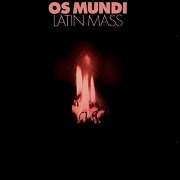 Os Mundi - Latin Mass (Reissue) (1970/1995)