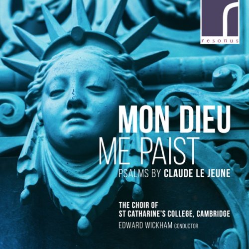 The Choir of St Catharine's College, Cambridge & Edward Wickham - Mon Dieu me paist: Psalms by Claude Le Jeune (2018) [Hi-Res]