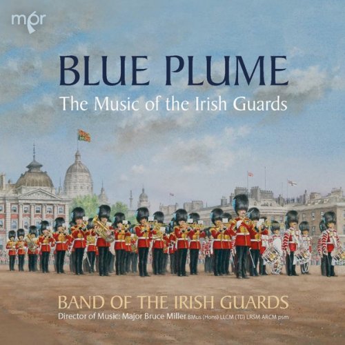 Band of H.M. Irish Guards & Bruce Miller - Blue Plume: The Music of the Irish Guards (2018) [Hi-Res]