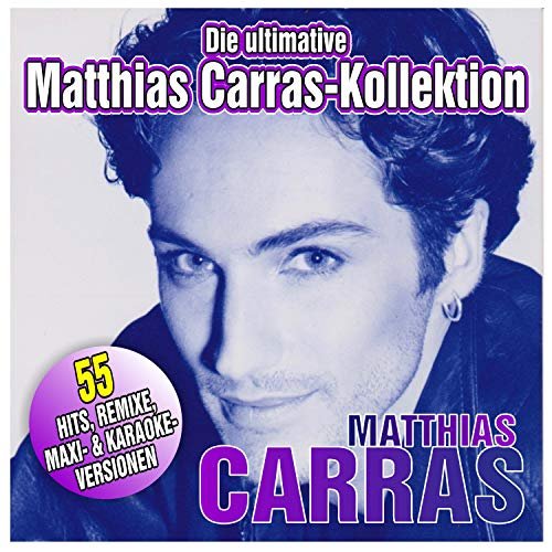 Matthias Carras - Die Ultimative Kollektion (55 Hits, Remixe, Maxi- & Karaoke Versionen) (2018)