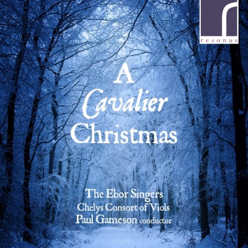 The Ebor Singers, Chelys Consort of Viols & Paul Gameson - A Cavalier Christmas (2017) [Hi-Res]