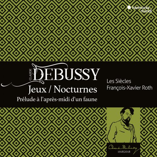 Les Siècles & François-Xavier Roth - Debussy: Jeux, Nocturnes, Prélude à l'aprés midi d'un faune (2018) [Hi-Res]