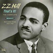 Z.Z. Hill - That's It! The Complete Kent Recordings 1964-1968 (2018)