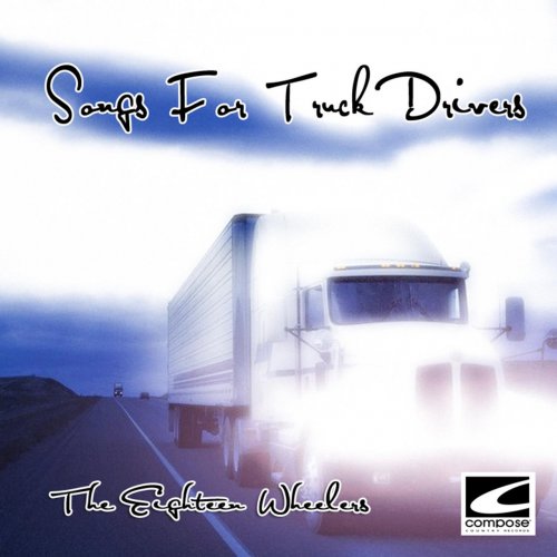Eighteen Wheelers - Songs For Truck Drivers (2018)