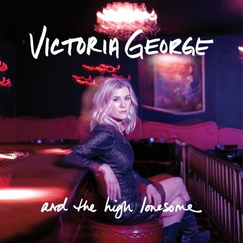 Victoria George - Victoria George And The High Lonesome (2018)
