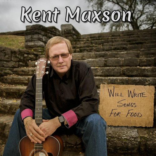 Kent Maxson - Will Write Songs For Food (2018)