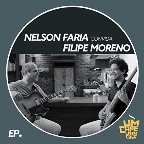 Nelson Faria & Filipe Moreno - Nelson Faria Convida Filipe Moreno: Um Café Lá em Casa (2018)