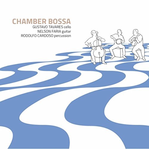 Gustavo Tavares, Nelson Faria & Rodolfo Cardoso - Chamber Bossa (2015)