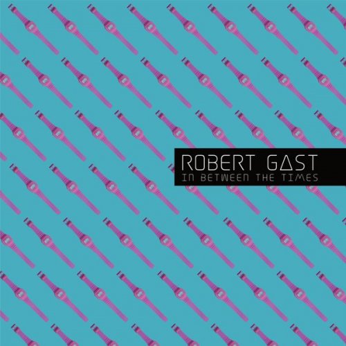 Robert Gast - In Between the Times (2018) [Hi-Res]