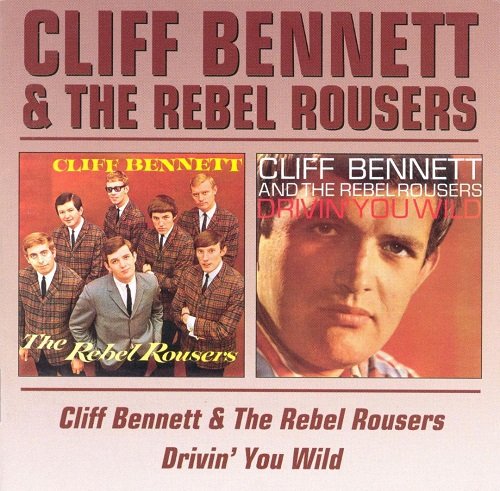 Cliff Bennett & The Rebel Rousers - Cliff Bennett & The Rebel Rousers / Drivin' You Wild (Reissue) (1965-66/2000)
