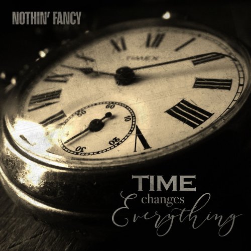 Nothin' Fancy - Time Changes Everything (2018)