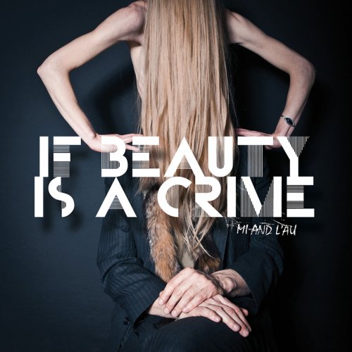 Mi and L'au - If Beauty Is a Crime (2012/2018)