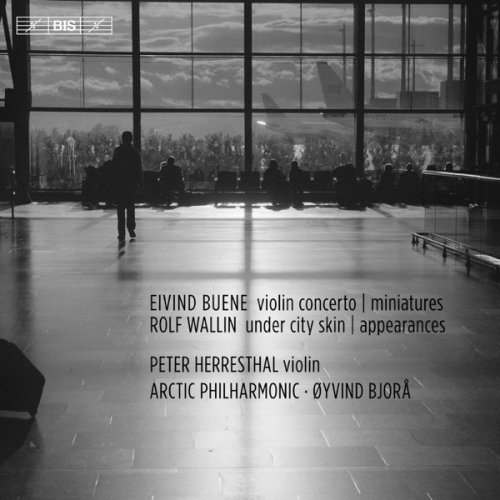 Peter Herresthal, Arctic Philharmonic & Øyvind Bjorå - Eivind Buene Violin Concerto & Miniatures - Rolf Wallin Under City Skin & Appearances (2018) [Hi-Res]