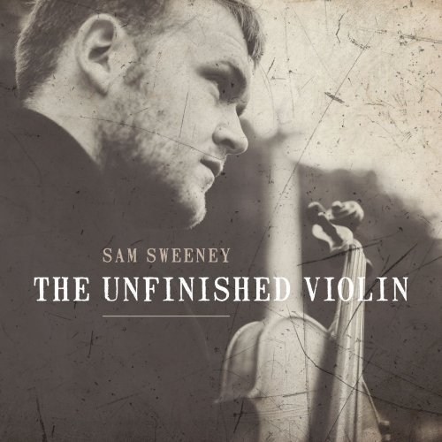 Sam Sweeney - The Unfinished Violin (2018)