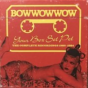 BowWowWow - Your Box Set Pet (The Complete Recordings 1980-1984) (Remastered, Boxset 3CD) (2018)