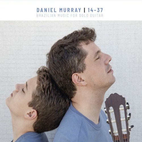 Daniel Murray - 14-37 Brazilian music for solo guitar (2018) [Hi-Res]