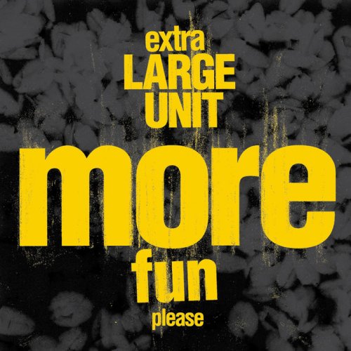 Extra Large Unit - More Fun Please (2018) [Hi-Res]