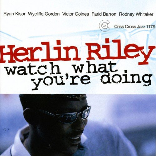 Herlin Riley Quintet - Watch What You're Doing (2000)