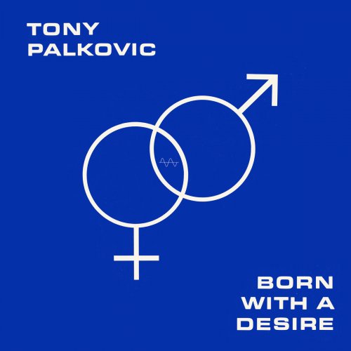 Tony Palkovic - Born With a Desire (1985/2018)
