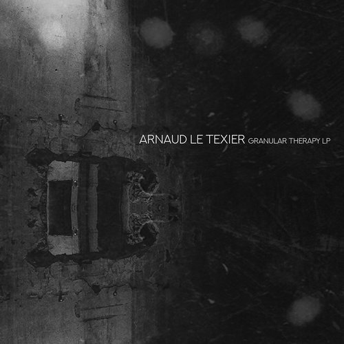 Arnaud Le Texier – Granular Therapy LP (2018)