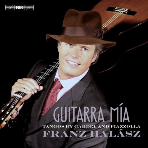 Franz Halasz - Guitarra Mía: Tangos by Gardel & Piazzolla (2017) [Hi-Res]