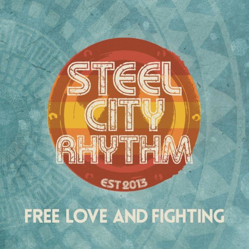 Steel City Rhythm - Free Love & Fighting (2016) [Hi-Res]