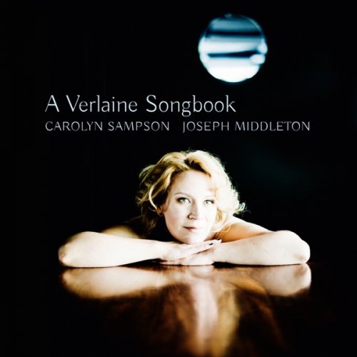 Carolyn Sampson & Joseph Middleton - A Verlaine Songbook (Debussy, Ravel, Fauré, Hahn...) (2016) [Hi-Res]