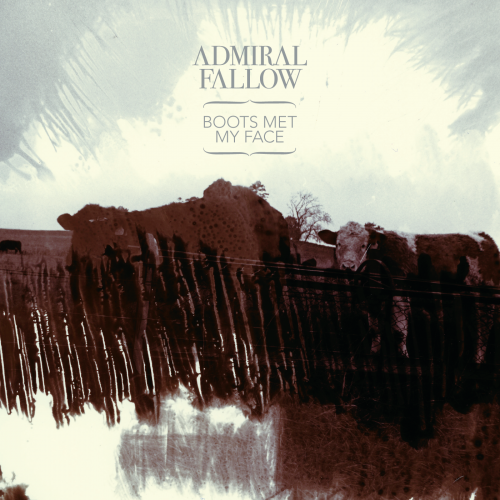 Admiral Fallow - Boots Met My Face (2010) [Hi-Res]